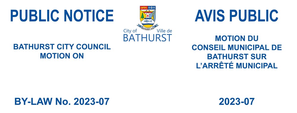 AVIS PUBLIC - MOTION DU CONSEIL - L'ARRÊTÉ MUNICIPAL 2023-07 - Arrêté portant sur les procédures du conseil municipal de la Ville de Bathurst